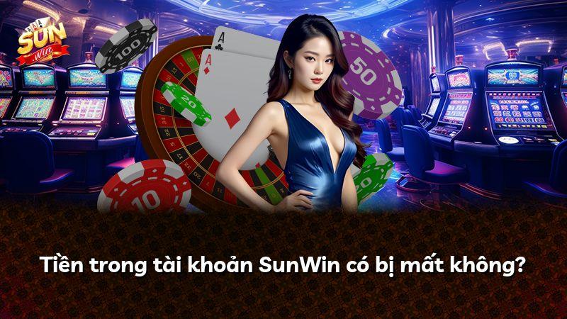 Tiền trong tài khoản SunWin có bị mất không?